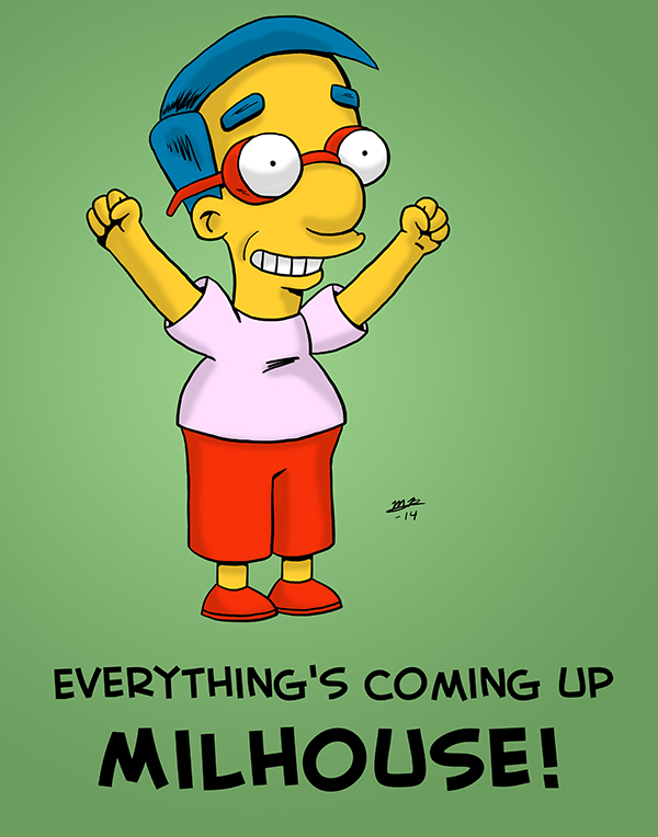Everything's coming up Milhouse!